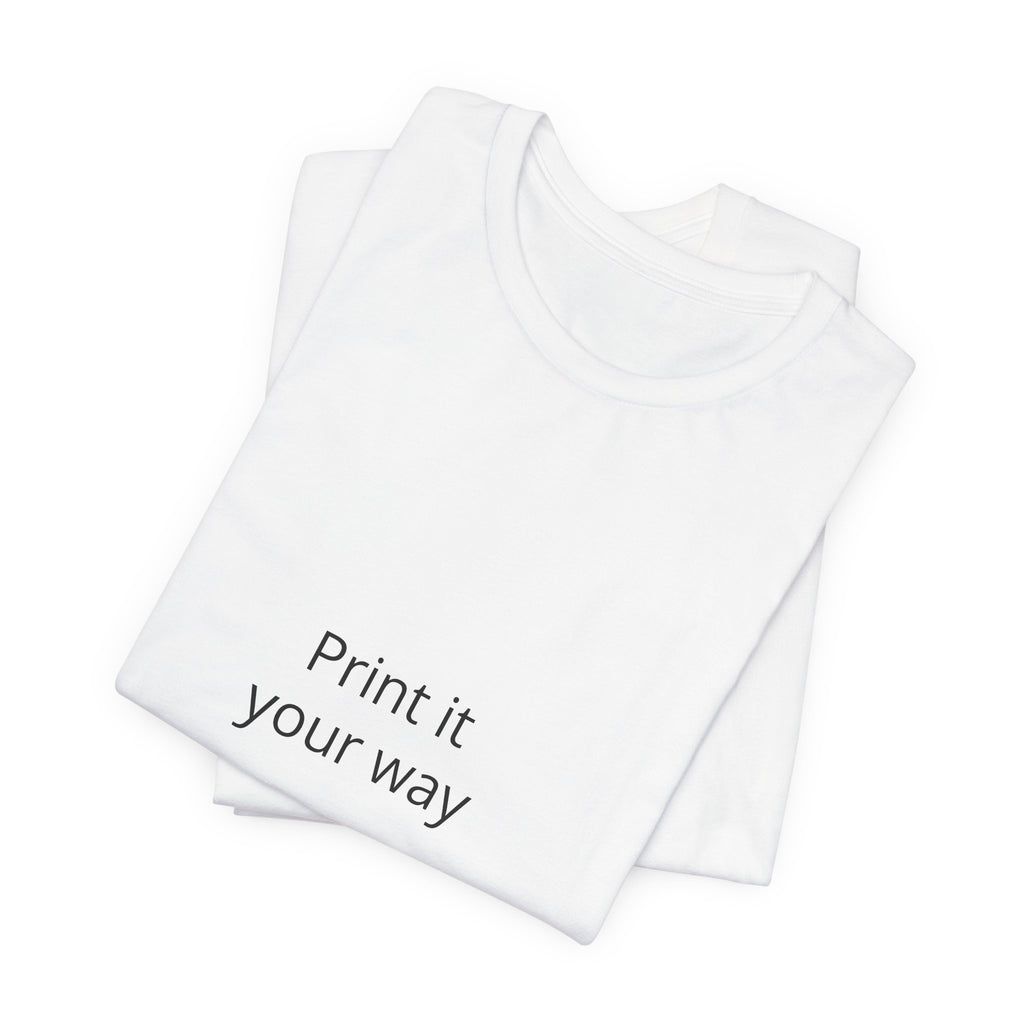Customizable T-Shirt "Print it Your Way - years of awesomeness"